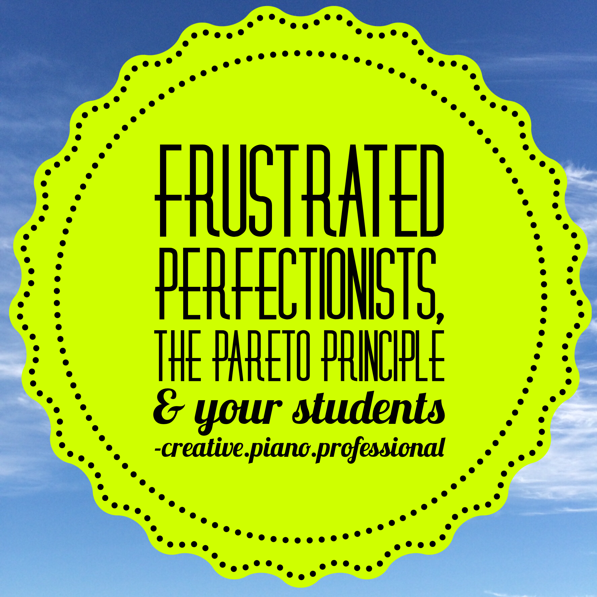Frustrated Perfectionists The Pareto Principle and Your Students